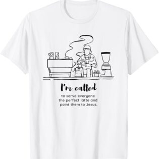 I'm Called to Serve Everyone The Perfect Latte T-Shirt