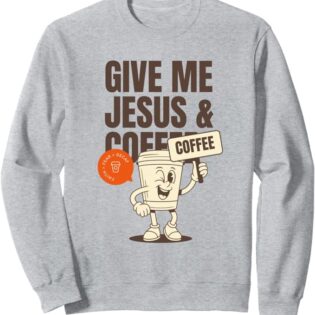 Give Me Jesus & Coffee Sweatshirt