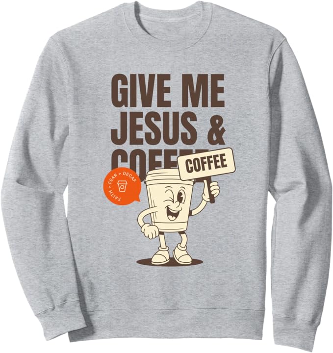 Give Me Jesus & Coffee Sweatshirt